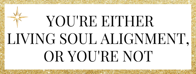 You’re Either Living Soul Alignment, or You’re Not