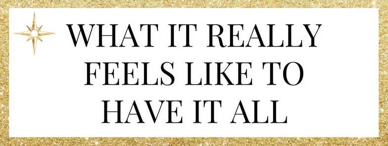 What it Really Feels Like to Have it All